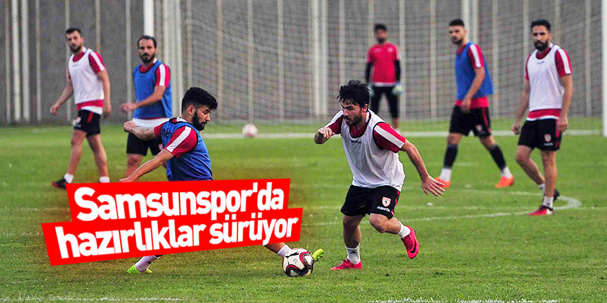 Samsunspor'da hazırlıklar sürüyor