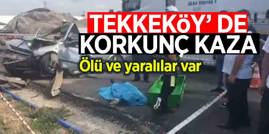 Tekkeköy’ de korkunç kaza 