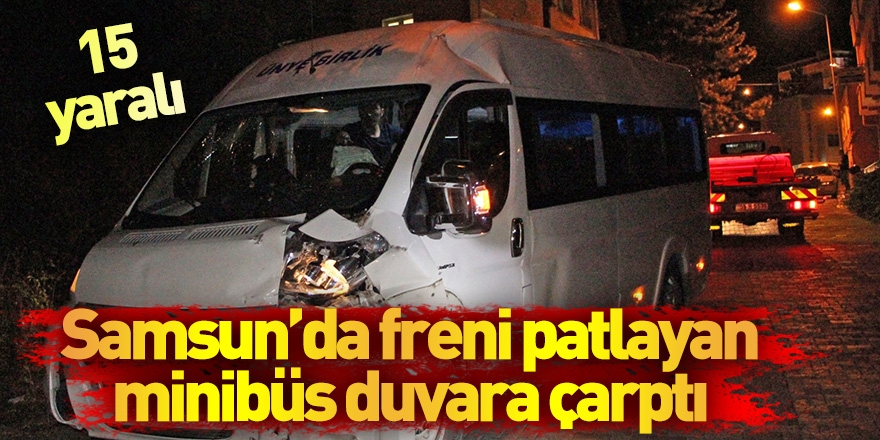 Samsun'da freni patlayan minibüs duvara çarptı: 15 yaralı