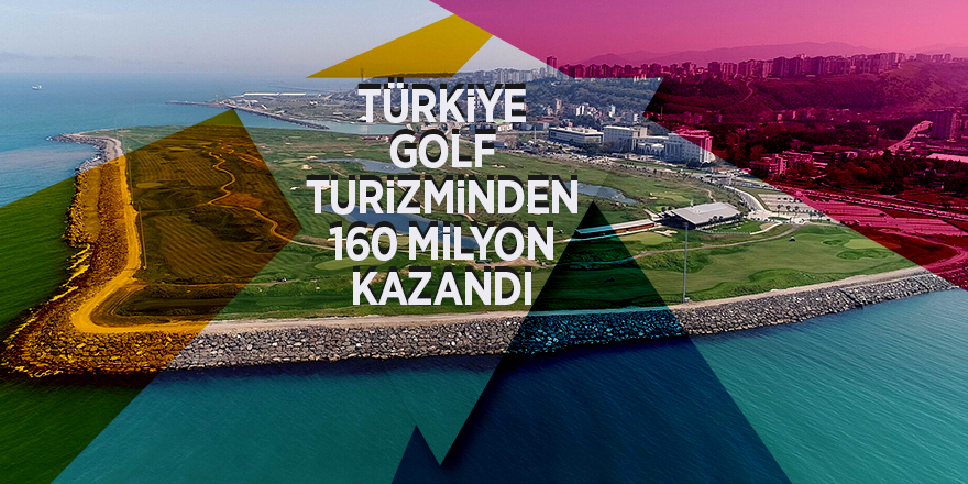 Türkiye, golf turizminden 160 milyon Euro kazandı