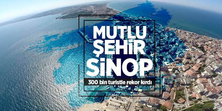 "Mutlu şehir" Sinop 300 bin turistle rekor kırdı