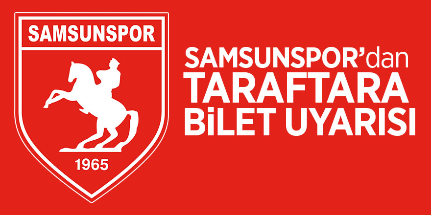 Samsunspor’dan taraftara bilet uyarısı