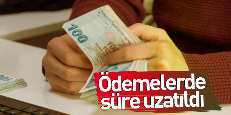 Ödemelerde süre uzatıldı