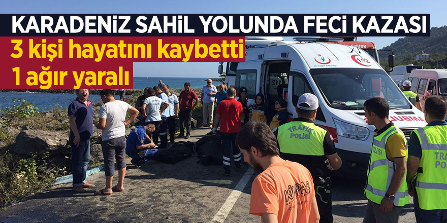 Karadeniz sahil yolunda feci kazası: 3 ölü, 1 ağır yaralı 