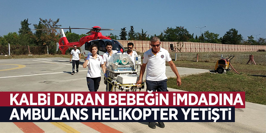 Kalbi duran yeni doğmuş bebeğin imdadına ambulans helikopter yetişti 