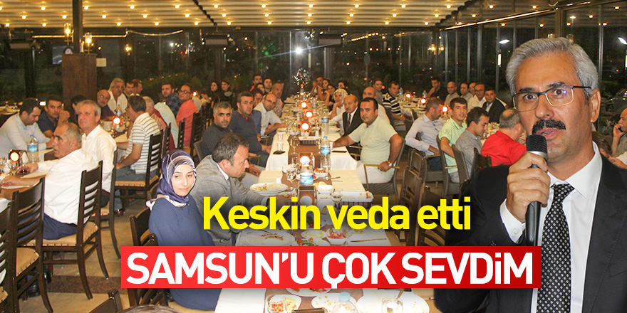 Keskin veda etti: "Samsun'u çok sevdim"