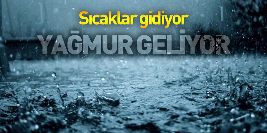 Sıcaklar gidiyor, yağmur geliyor