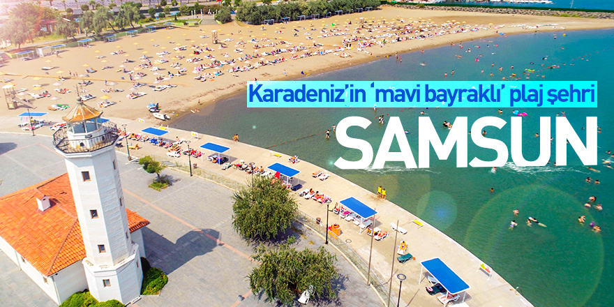 Karadeniz'in "mavi bayraklı" plaj şehri Samsun