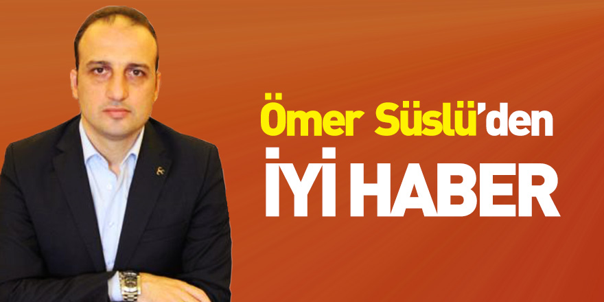 Ömer Süslü'den iyi haber