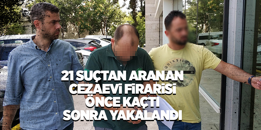 21 suçtan aranan cezaevi firarisi polis merkezinden kaçtı