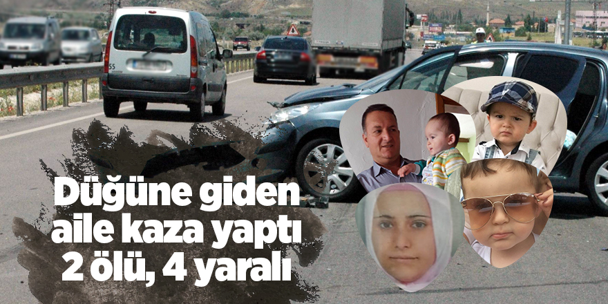 Düğüne giden aile kaza yaptı: 2 ölü, 4 yaralı