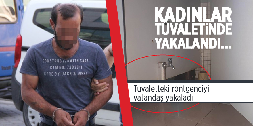 Tuvaletteki röntgenciyi vatandaş yakaladı