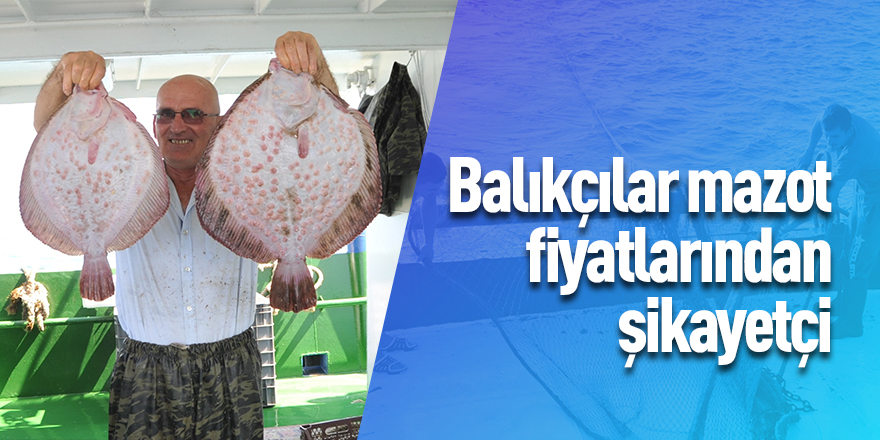 Balıkçılar mazot fiyatlarından şikayetçi