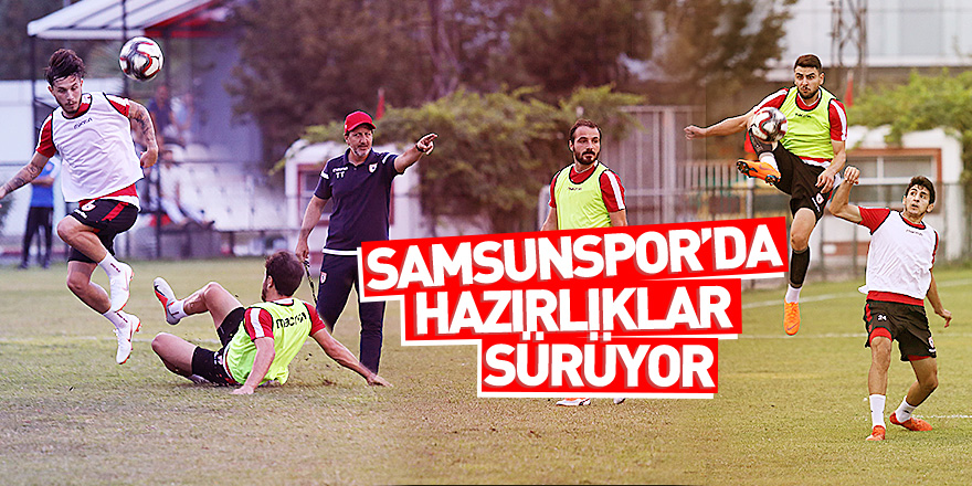 Samsunspor'da hazırlıklar sürüyor