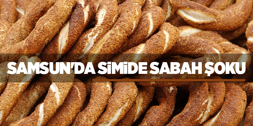 Samsun'da simide sabah şoku! Simit 1.5 TL oldu