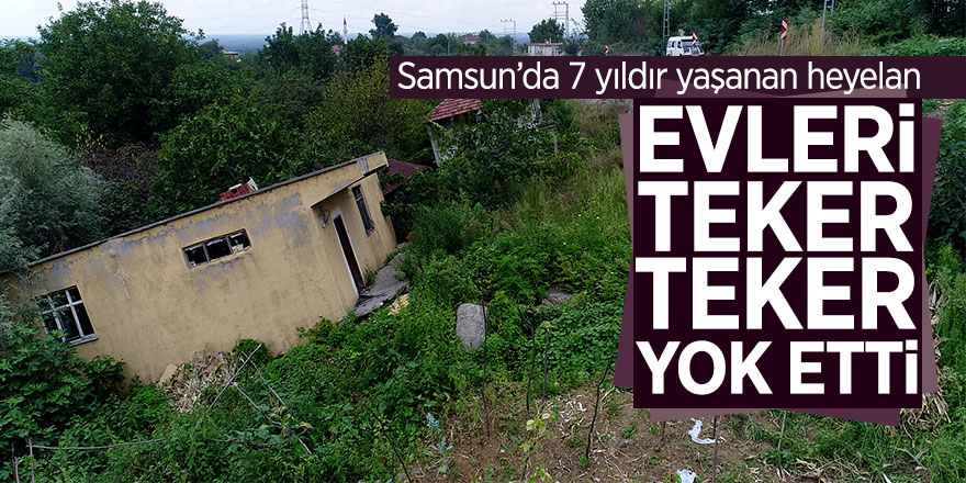 Samsun’da 7 yıldır yaşanan heyelan evleri teker teker yok etti 