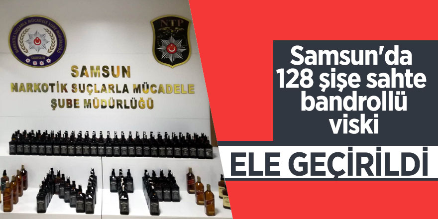 Samsun'da 128 şişe sahte bandrollü viski ele geçirildi