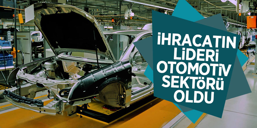 İhracatın lideri Otomotiv sektörü oldu