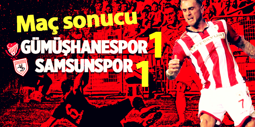 Gümüşhanespor 1 - Samsunspor 1