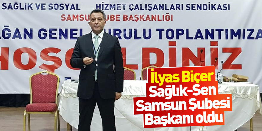 İlyas Biçer Sağlık-Sen Samsun Şubesi Başkanı oldu