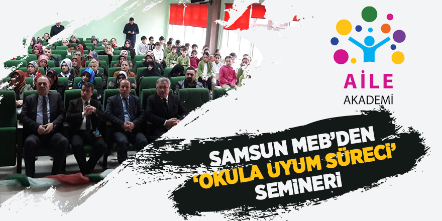 Samsun’da Velilere Okula Uyum Süreci Seminerleri