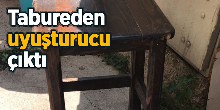 Tabureden uyuşturucu çıktı 