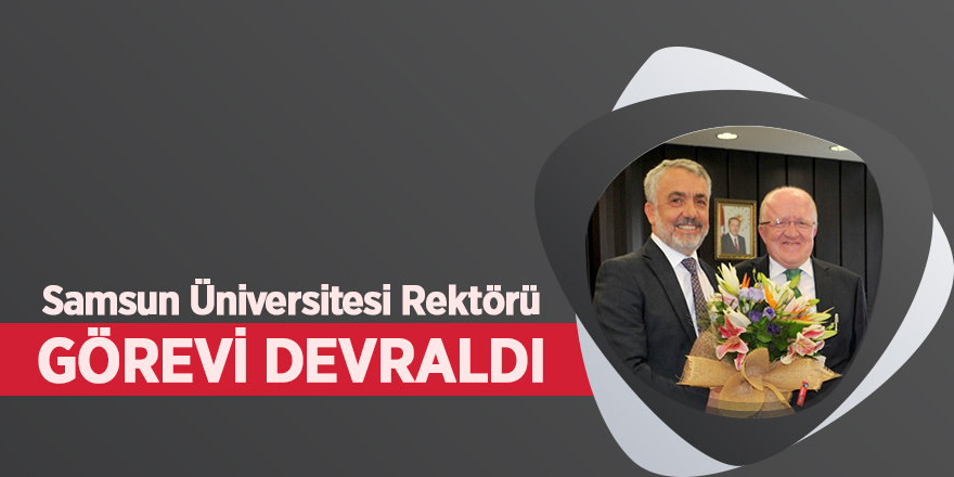 Samsun Üniversitesi Rektörü görevi devraldı 