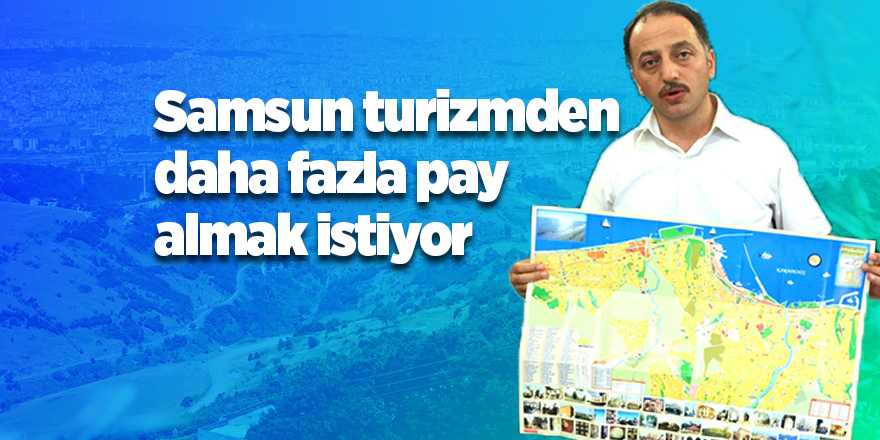 Samsun turizmden daha fazla pay almak istiyor