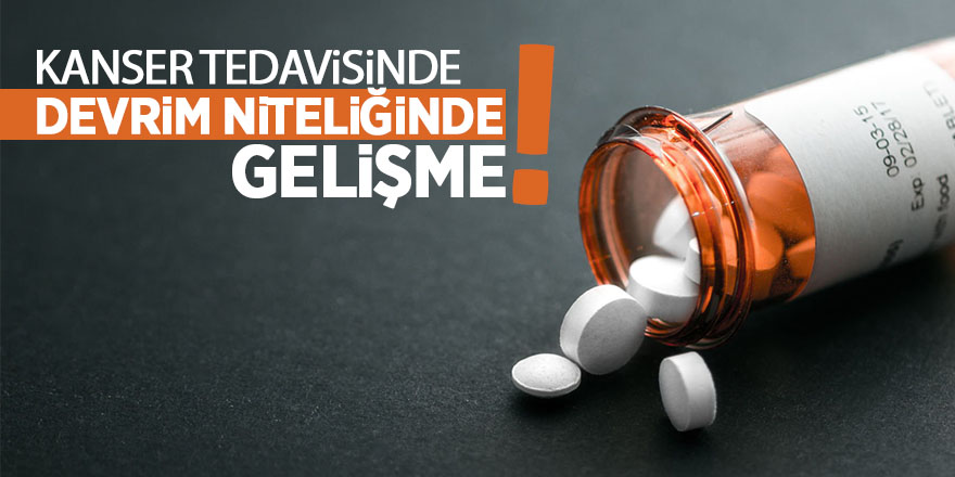 Kanser tedavisinde devrim niteliğinde gelişme!