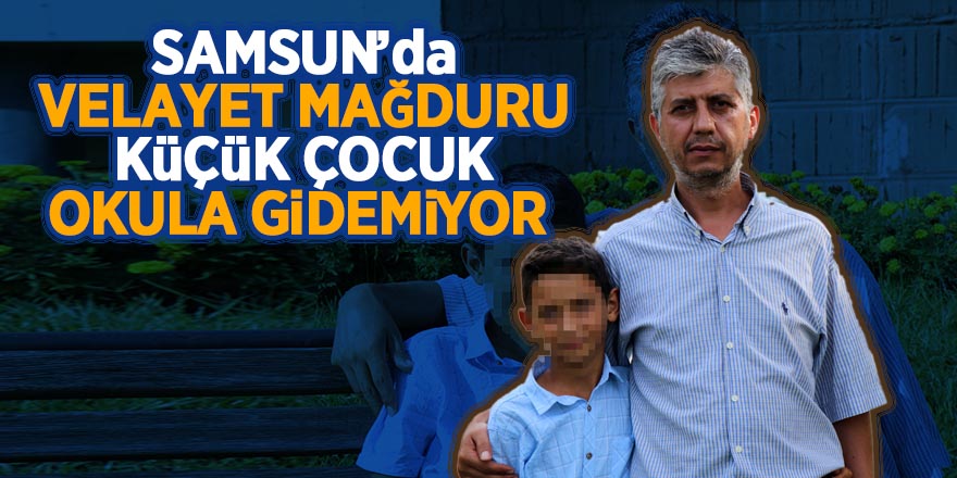 Velayet mağduru küçük çocuk okula gidemiyor 