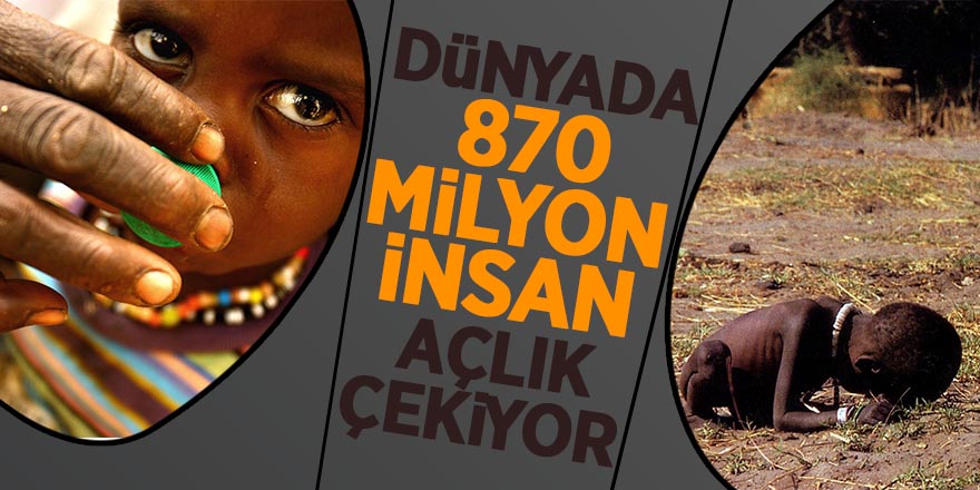 Dünyada 870 milyon insan açlık çekiyor