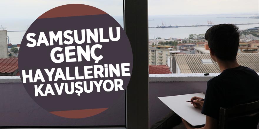 Samsunlu genç hayalline kavuşuyor 