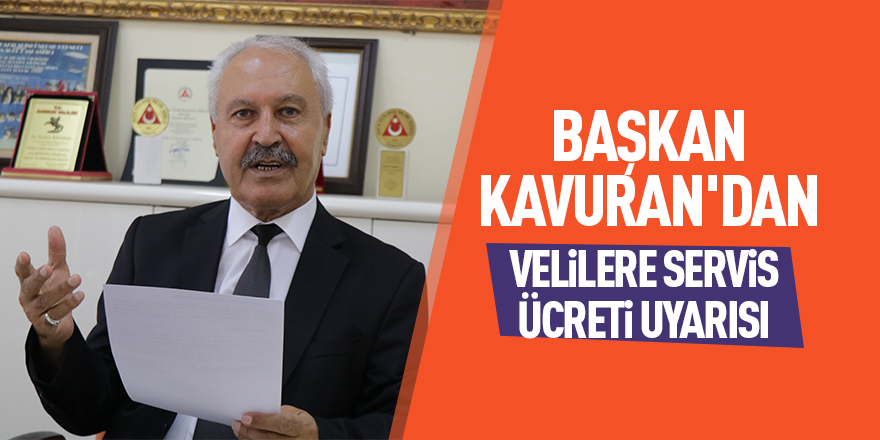 Başkan Kavuran'dan velilere servis ücreti uyarısı