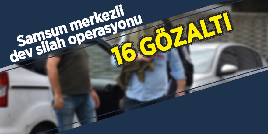 Samsun merkezli dev silah operasyonu