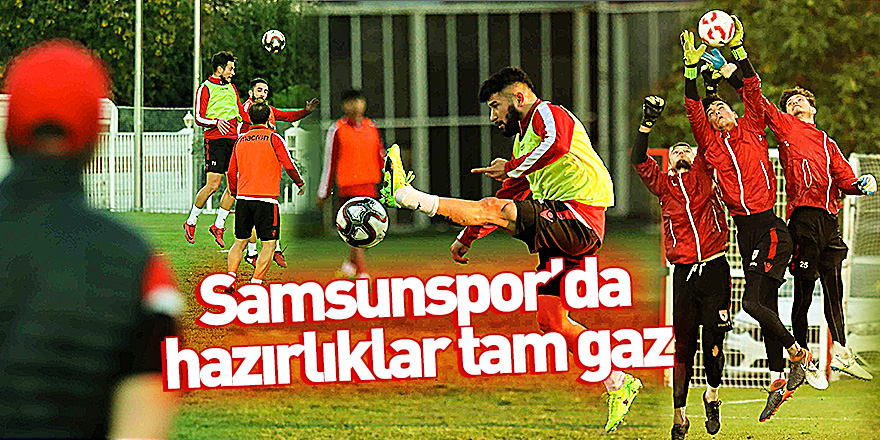 Samsunspor'da hazırlıklar tam gaz