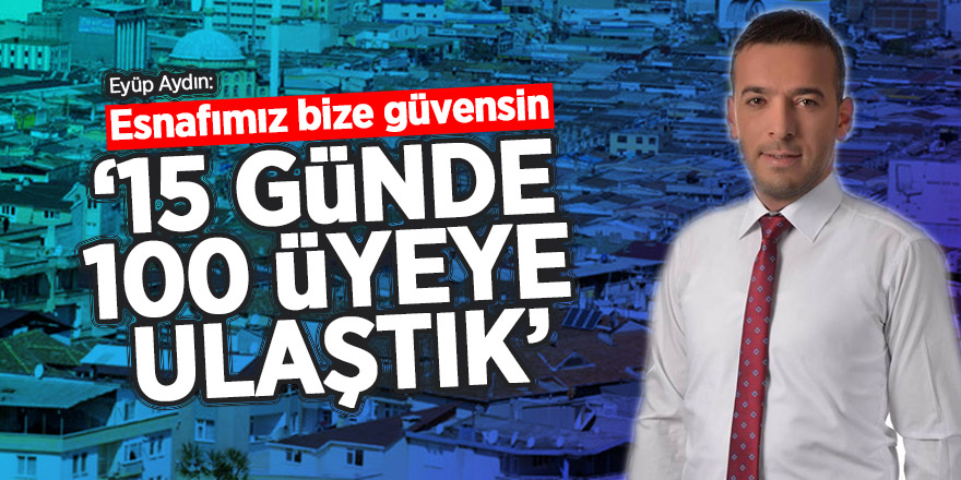 Aydın: '15 günde 100 üyeye ulaştık'