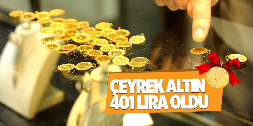 Çeyrek altın 401 lira oldu