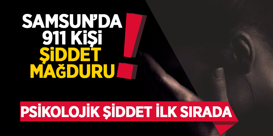 Samsun’da 911 kişi şiddet mağduru