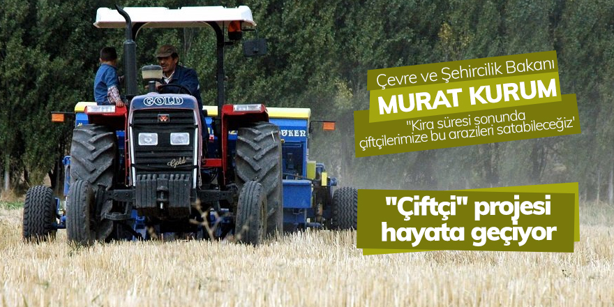 "Çiftçi" projesi hayata geçiyor