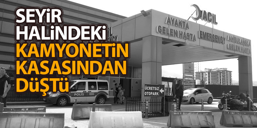 Seyir halindeki kamyonetin kasasından düştü 