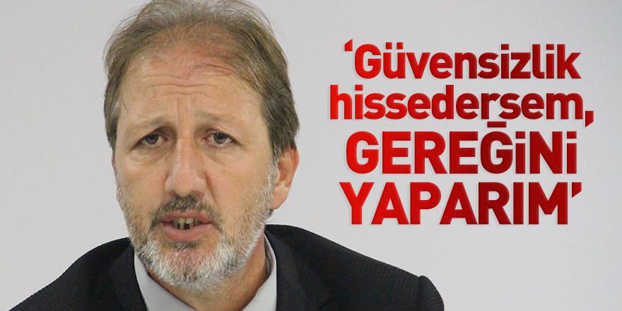 Taner Taşkın: Güvensizlik hissedersem, gereğini yaparım