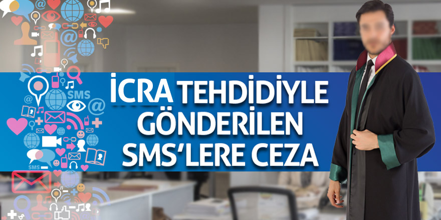 İcra tehdidiyle gönderilen SMS'lere ceza