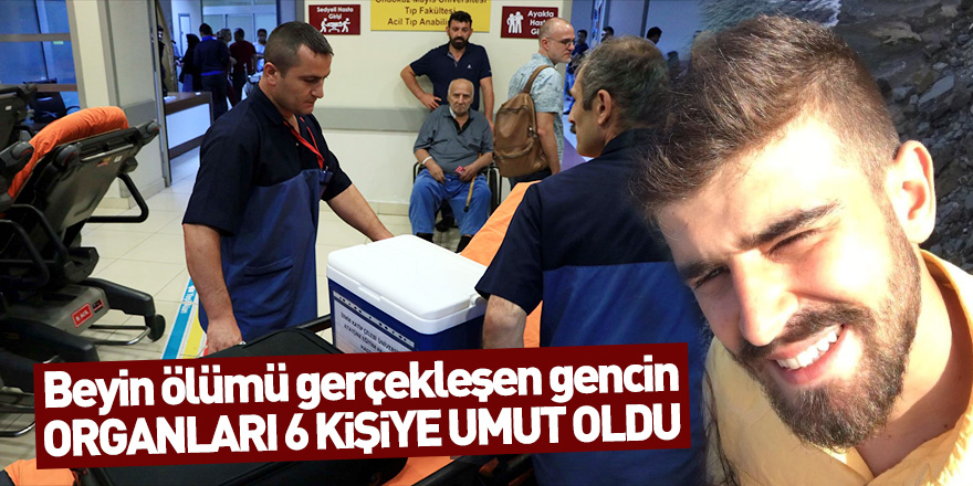 Beyin ölümü gerçekleşen gencin organları 6 kişiye umut oldu