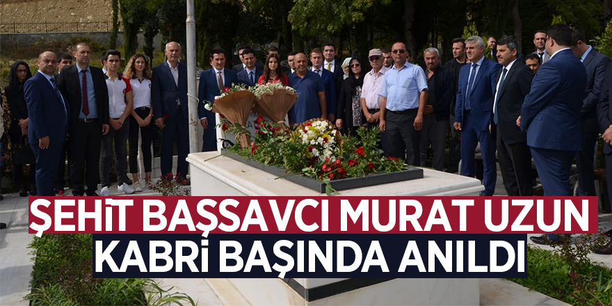 Şehit Başsavcı Murat Uzun kabri başında anıldı 