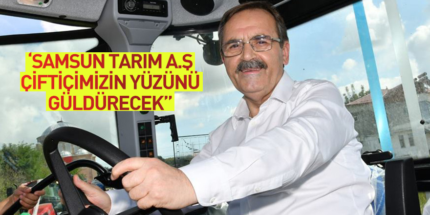 Başkan Şahin: Samsun Tarım A.Ş. çiftçimizin yüzünü güldürecek