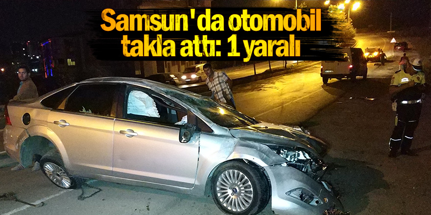 Samsun'da otomobil takla attı: 1 yaralı