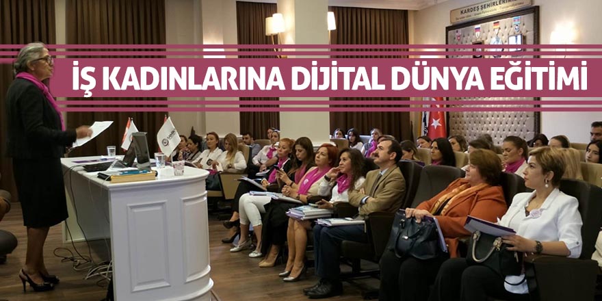 İş kadınlarına dijital dünya eğitimi 