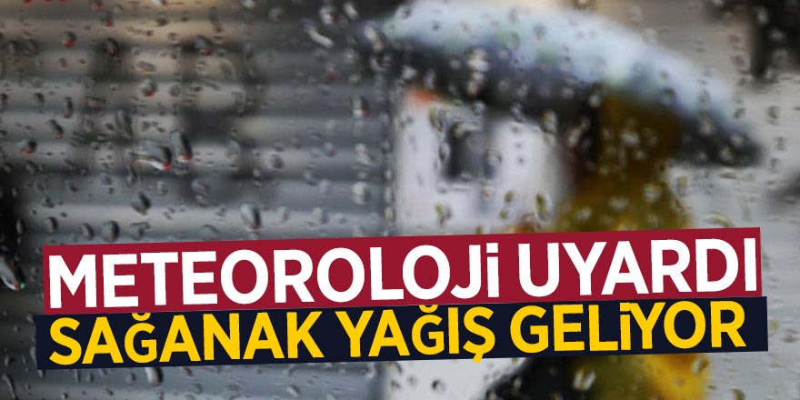 Meteoroloji uyardı, sağanak yağış geliyor