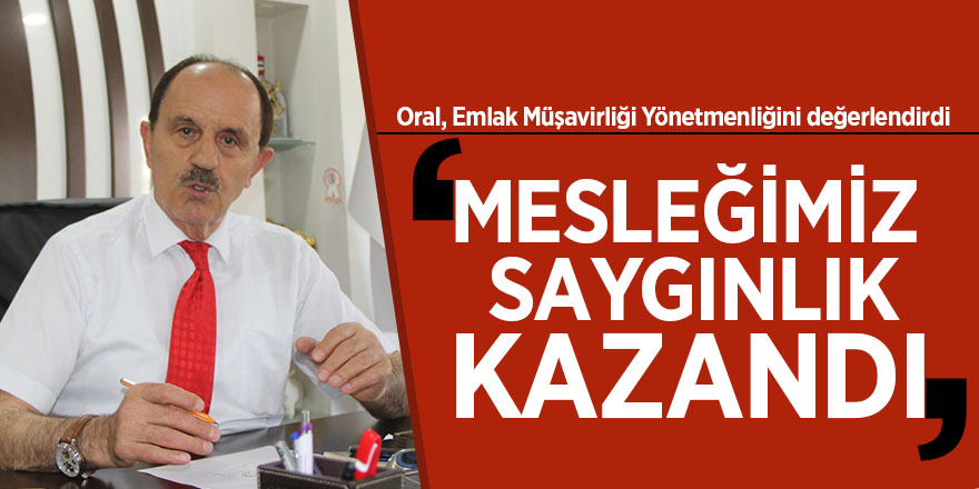 Oral, Emlak Müşavirliği Yönetmenliğini değerlendirdi