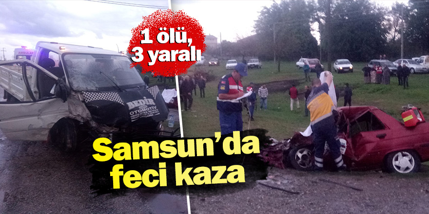 Samsun'da kamyonet ile otomobil çarpıştı: 1 ölü, 3 yaralı